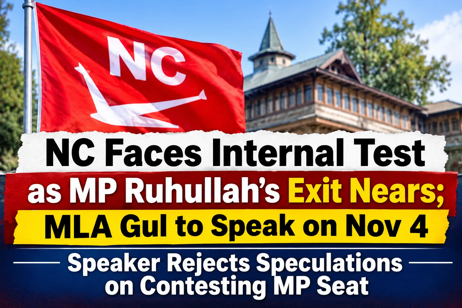 NC faces internal test as MP Ruhullah’s  exit nears; MLA Gul to speak on Nov 4